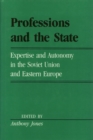 Image for Professions And The State : Expertise and Autonomy in the Soviet Union and Eastern Europe