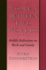 Image for Women Between Two Worlds : Midlife Reflections on Work and Family