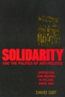 Image for Solidarity and the Politics of Anti-Politics : Opposition and Reform in Poland since 1968