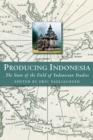 Image for Producing Indonesia : The State of the Field of Indonesian Studies