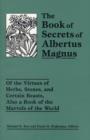 Image for The book of secrets of Albertus Magnus  : of the virtues of herbs, stones, and certain beasts, also a book of the marvels of the world