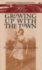 Image for Growing up with the town  : family and community on the Great Plains