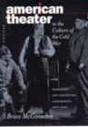 Image for American theater in the culture of the Cold War  : producing &amp; contesting containment, 1947-1962