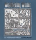 Image for Weathering Winter : A Gardener&#39;s Daybook