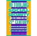 Image for Retooling Social Security for the 21st Century : Right and Wrong Approaches to Reform