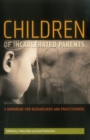 Image for Children of Incarcerated Parents : A Handbook for Researchers and Practitioners