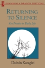Image for Returning to Silence : Zen Practice in Daily Life