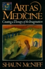 Image for Art as Medicine : Creating a Therapy of the Imagination