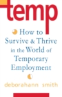 Image for Temp : How To Survive &amp; Thrive in the World of Temporary Employment