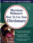 Image for Merriam-Webster&#39;s How to Use Your Dictionary : Fun Activities for Students Learning Dictionary and Thesaurus Skills
