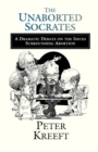 Image for The Unaborted Socrates – A Dramatic Debate on the Issues Surrounding Abortion