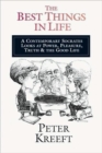 Image for The Best Things in Life – A Contemporary Socrates Looks at Power, Pleasure, Truth the Good Life