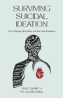 Image for Surviving Suicidal Ideation : From Therapy to Spirituality and the Lived Experience