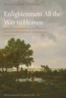 Image for Enlightenment All the Way to Heaven: Emanuel Swedenborg in the Context of Eighteenth-Century Theology and Philosophy