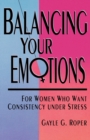 Image for Balancing your Emotions : For Women Under Stress