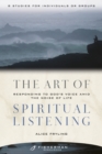 Image for The Art of Spiritual Listening : Responding to God&#39;s Voice Amid the Noise of Life