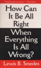 Image for How Can It Be All Right When Everything Is All Wrong?