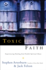 Image for Toxic Faith: Experiencing Healing from Painful Spiritual Abuse : Experiencing Healing Over Painful Spiritual Abuse