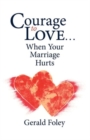 Image for Courage to Love-- When Your Marriage Hurts