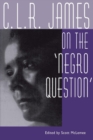 Image for C.L.R. James on the &quot;negro question&quot;