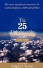 Image for The Twenty-Five Unbelievable Years, 1945-1969 : The Most Significant Transition in World Events in a 500 Year Period