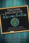 Image for Teaching English for reconciliation: pursuing peace through transformed relationships in language learning and teaching