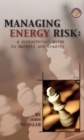 Image for Managing Energy Risk : A Nontechnical Guide to Markets &amp; Trading