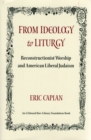 Image for From Ideology to Liturgy: Reconstructionist Worship and American Liberal Judaism