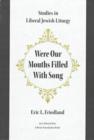 Image for Were Our Mouths Filled With Song : Studies in Liberal Jewish Liturgy