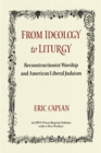 Image for From Ideology to Liturgy: Reconstructionist Worship and American Liberal Judaism
