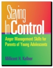 Image for Staying In Control : Anger Management Skills for Parents of Young Adolescents