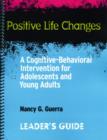 Image for Positive Life Changes, Leader&#39;s Guide : A Cognitive-Behavioral Intervention for Adolescents and Young Adults