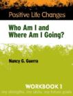 Image for Positive Life Changes, Workbook 1 : Who Am I and Where Am I Going?