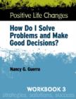 Image for Positive Life Changes, Workbook 3 : How Do I Solve Problems and Make Good Decisions?