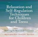 Image for Relaxation and Self-Regulation Techniques for Children and Teens : Mastering the Mind-Body Connection