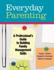 Image for Everyday Parenting : A Professional&#39;s Guide to Building Family Management Skills