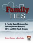 Image for Family TIES : A Family-Based Intervention to Complement Prepare (R), ART (R), and TIES Youth Groups