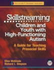 Image for Skillstreaming children and youth with high-functioning autism  : a guide for teaching prosocial skills