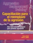 Image for Aggression Replacement Training (R) : Capacitacion para el reemplazo de la agresion Una intervencion integral parajovenes agresivos
