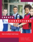 Image for Create Connections : How to Facilitate Small Groups