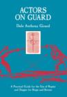 Image for Actors on Guard : A Practical Guide for the Use of the Rapier and Dagger for Stage and Screen
