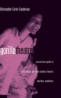 Image for Gorilla theatre  : a practical guide to performing the new outdoor theatre anywhere, anytime