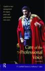 Image for Care of the Professional Voice : A Guide to Voice Management for Singers, Actors and Professional Voice Users