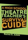 Image for The High School Theatre Teacher&#39;s Survival Guide