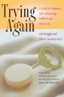 Image for Trying again  : a guide to pregnancy after miscarriage, stillbirth, and infant loss