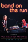 Image for Band on the run  : a history of Paul McCartney and Wings