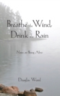 Image for Breathe the wind, drink the rain  : notes on being alive
