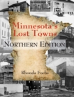 Image for Minnesota&#39;s Lost Towns Northern Edition