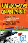 Image for Un Moving Four Ward: Tales + Tips for Keeping Perspective Despite Life&#39;s Challenges