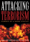 Image for Attacking Terrorism : Elements of a Grand Strategy